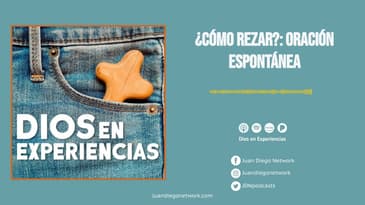 Dios en Experiencias - ¿Cómo rezar?: Oración espontánea T1 Bonus