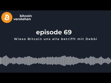 Episode 69 - Wieso Bitcoin uns alle betrifft mit Debbi