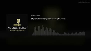 My New Story in AgTech and maybe yours...