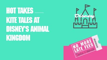 No More Late Fees - Hot Takes - Kite Tails at Animal Kingdom