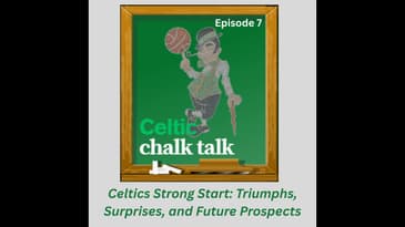 Celtic Chalk Talk: Episode 7 - Celtics Strong Start: Triumphs, Surprises, and Future Prospects