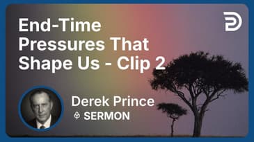 End-Time Pressures That Shape Us | Clip 2 | Derek Prince