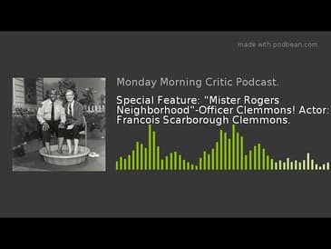 Special Feature: "Mister Rogers Neighborhood"-Officer Clemmons! Actor: Francois Scarborough Clemmons
