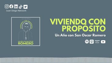 Día 70: Reflexión semanal. | Viviendo con Propósito Día a día con San Oscar Romero