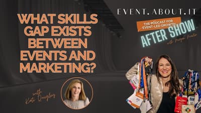 20 AFTER SHOW What Skills Gap Exists Between Events and Marketing? with Kati Quigley