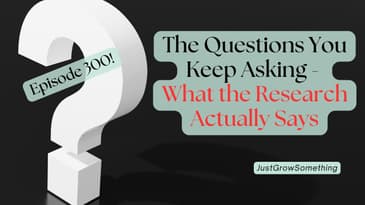 The Garden Questions You Keep Asking and What the Research Actually Says - Ep. 300