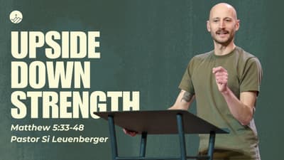 Upside Down Strength (Matthew 5:33-48)