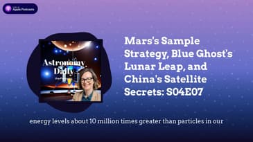 Mars's Sample Strategy, Blue Ghost's Lunar Leap, and China's Satellite Secrets: S04E07