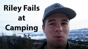 Riley Fails at Camping (Part 1)