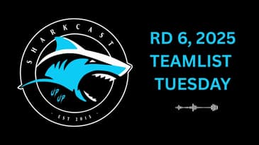 SHARKCAST: RD 6, 2025: TEAMLIST TUESDAY