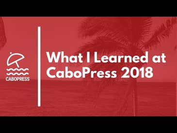 What I Learned at CaboPress 2018