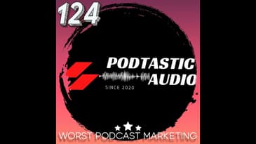 124 Podcast Promotion Pitfalls: Navigating the 7 Worst Ways to Market Your Audio Show