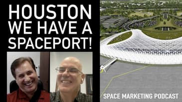 Space marketing Podcast with Houston Spaceport's Arturo Machuca and Dr. David Alexander