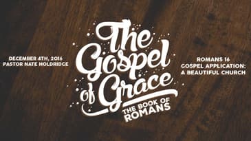 Romans 16 -- Gospel Application: A Beautiful Church