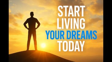 Don’t Wait to Live Your Dreams – Start Today!