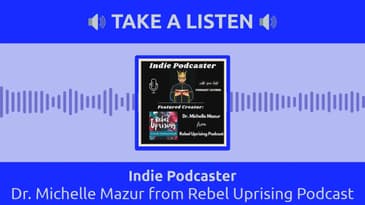Indie Podcaster - Dr. Michelle Mazur from Rebel Uprising Podcast