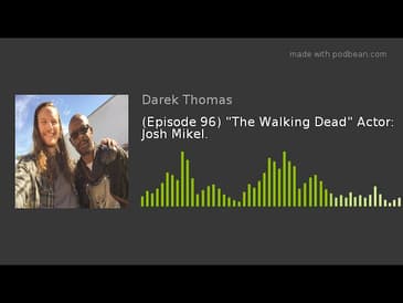 (Episode 96) "The Walking Dead" Actor: Josh Mikel.