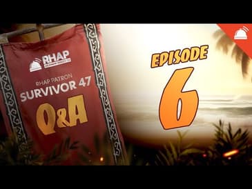 Survivor 47 Ep 6 Patron Q&A