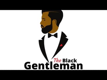 The Black Gentleman Podcast Ep. 20: The Essence and The Code. (5.8.2020)