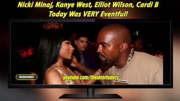 Nicki Minaj, Kanye West, Elliot Wilson, Cardi B Today Was VERY Eventful!