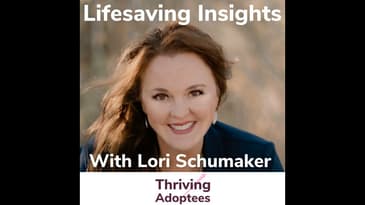 Lifesaving Insights With Adoptive Mom Lori Schumaker
