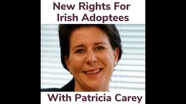 New Rights For Irish Adoptees With Patricia Carey