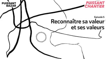 Reconnaître sa valeur et ses valeurs - Episode 5