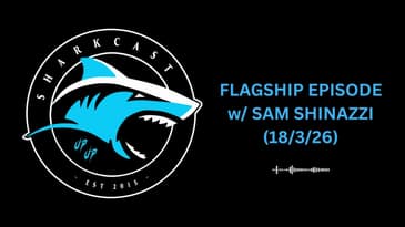 SHARKCAST: FLAGSHIP EPISODE w/ SAM SHINAZZI (18/3/26)