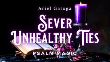 Psalm 55: Psalm Magic to Sever Unhealthy Ties