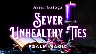 Psalm 55: Psalm Magic to Sever Unhealthy Ties