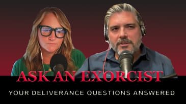 021 Ask an Exorcist: Real Questions on Trauma, Healing & Deliverance