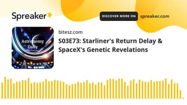 S03E73: Starliner's Return Delay & SpaceX's Genetic Revelations
