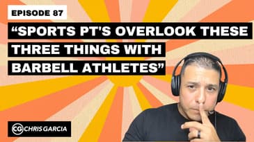 EP087: “Sports PT’s Overlook These 3 Things With Barbell Athletes” | Dr. Chris Garcia