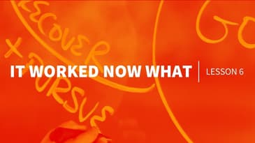 It Worked Now What (Lesson 6)