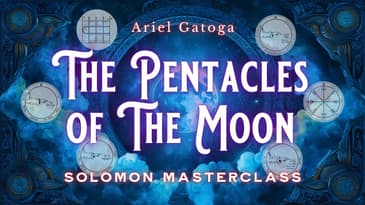 Solomon Master Class: The Six Pentacles of the Moon