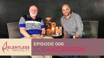 Episode 006 | Relentless Leaders - Joe Anderson
