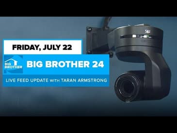 BB24 July 22 Live Feed Update | Big Brother 24