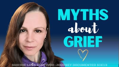 Common Myths about Grief - Suicide Loss Survivor S1E13