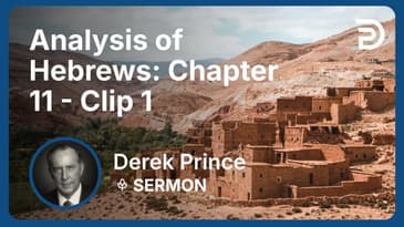 Analysis of Hebrews: Chapter 11 | Clip 1 | Derek Prince