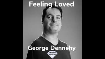 Feeling Loved With George Dennehy