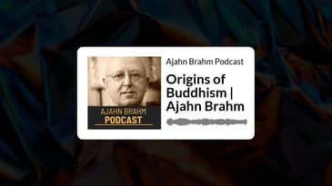 Origins of Buddhism | Ajahn Brahm | Ajahn Brahm Podcast