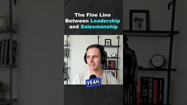 The Fine Line Between Leadership and Salesmanship