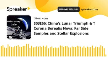 S03E66: China's Lunar Triumph & T Corona Borealis Nova: Far Side Samples and Stellar Explosions