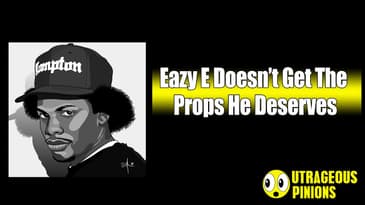 Eazy E Doesn’t Get The Props He Deserves | Outrageous Opinions