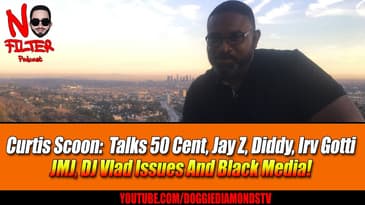 Curtis Scoon Talks 50 Cent, Jay Z, Diddy, Irv Gotti JMJ, DJ Vlad Issues And Black Media!