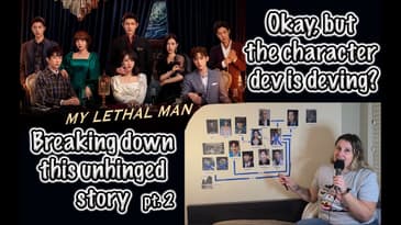 Revisiting My Lethal Man (Part 2) | Story Breakdown