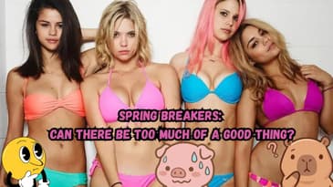 Spring Breakers: Can There Be Too Much Of A Good Thing?
