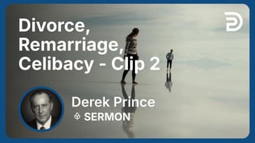 Divorce, Remarriage, Celibacy | Clip 2 | Derek Prince