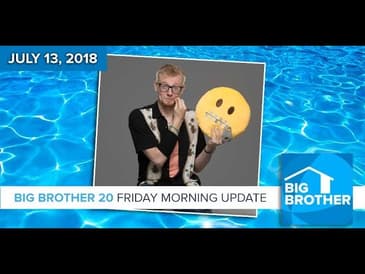 Big Brother 20 | Friday Morning Update, July 13