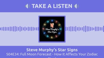 S04E34: Full Moon Forecast - How It Affects Your Zodiac Sign! | Steve Murphy's Star Signs